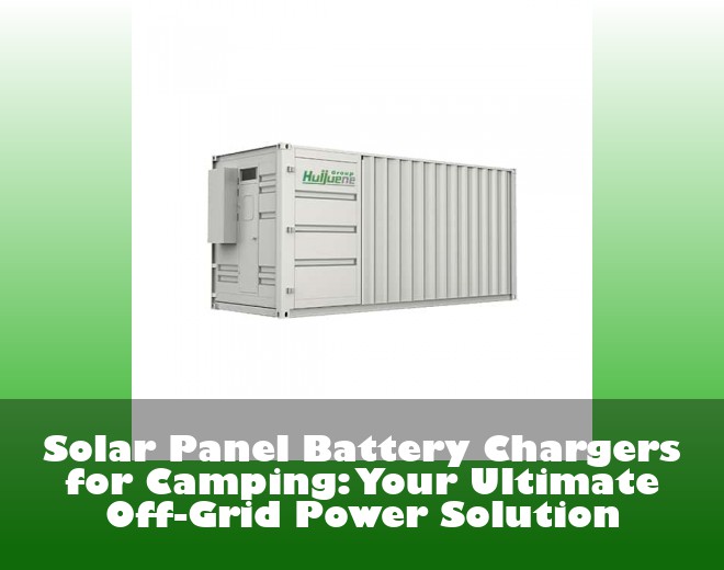 Solar Panel Battery Chargers for Camping: Your Ultimate Off-Grid Power Solution